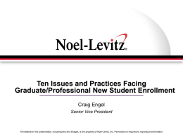 Ten Issues and Practices Facing Graduate/Professional New Student Enrollment Craig Engel Senior Vice President  All material in this presentation, including text and images, is.