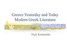 Greece Yesterday and Today Modern Greek Literature  Nick Kontaridis Modern Greek Literature – Review   Prose             Epic Poem Lyric Poetry The Sonette The Elegy  The Language Question    The demotic The Katharevousa  Modern Greek.
