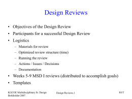 Design Reviews • Objectives of the Design Review • Participants for a successful Design Review • Logistics – Materials for review  – Optimized review structure.