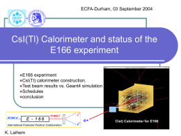 ECFA-Durham, 03 September 2004  CsI(Tl) Calorimeter and status of the E166 experiment E166 experiment CsI(Tl) calorimeter construction. Test beam results vs.