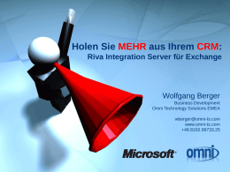 Holen Sie MEHR aus Ihrem CRM: Riva Integration Server für Exchange  Wolfgang Berger Business Development Omni Technology Solutions EMEA wberger@omni-ts.com www.omni-ts.com +49.8192.99733.25