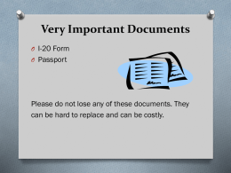 Very Important Documents O I-20 Form O Passport  Please do not lose any of these documents.