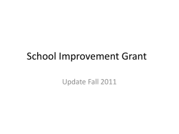 School Improvement Grant Update Fall 2011 Grant Purpose • School Improvement Grants (SIG), authorized under section 1003(g) of Title I of the Elementary.