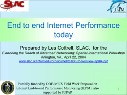 End to end Internet Performance today Prepared by Les Cottrell, SLAC, for the Extending the Reach of Advanced Networking: Special International Workshop Arlington, VA.,