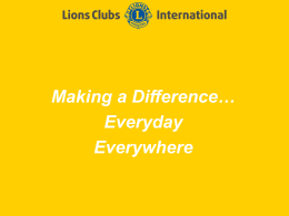 Making a Difference… Everyday Everywhere Slide Title  Welcome! LIONS CLUBS INTERNATIONAL  First Meeting Power point.