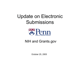 Update on Electronic Submissions  NIH and Grants.gov  October 25, 2005 Electronic Proposal Submission, NIH and Grants.gov  • Didn’t they say? – In May 2005 NIH announced: •