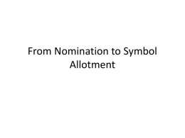 From Nomination to Symbol Allotment Nomination of candidates Nomination • Filing of nomination starts on the date of notification by the President/Governor under Section.