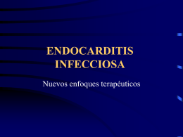 ENDOCARDITIS INFECCIOSA Nuevos enfoques terapéuticos Tratamiento médico • Organismos se encuentran en alta concentración dentro de la vegetación cardiaca 10 9-10 10 microorganismos por gramo.