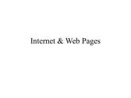 Internet & Web Pages Aims & Objectives • • • •  Brief Intro and History of the Internet Creating A Web Site Introduction to HTML Introduction to Information.