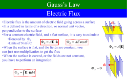 Gauss’s Law Electric Flux •Electric flux is the amount of electric field going across a surface •It is defined in terms of a.
