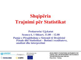 Shqipëria Trajnimi për Statistikat Prokuroria/ Gjykatat Seanca 6, 1 Shkurt, 11.00 – 12.00 Pamje e Përgjithshme e Sistemit të Drejtësisë Penale dhe Statistikat – Botimi.