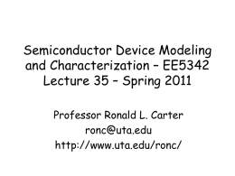 Semiconductor Device Modeling and Characterization – EE5342 Lecture 35 – Spring 2011 Professor Ronald L.