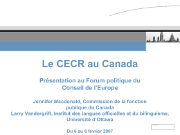 Le CECR au Canada Présentation au Forum politique du Conseil de l’Europe Jennifer Macdonald, Commission de la fonction publique du Canada Larry Vandergrift, Institut des.