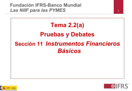 Fundación IFRS-Banco Mundial Las NIIF para las PYMES  Tema 2.2(a) Pruebas y Debates Sección 11 Instrumentos Financieros  Básicos.