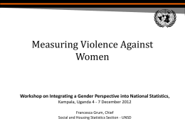 Measuring Violence Against Women  Workshop on Integrating a Gender Perspective into National Statistics, Kampala, Uganda 4 - 7 December 2012 Francesca Grum, Chief Social and.