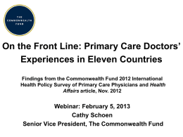On the Front Line: Primary Care Doctors’ Experiences in Eleven Countries Findings from the Commonwealth Fund 2012 International Health Policy Survey of Primary.