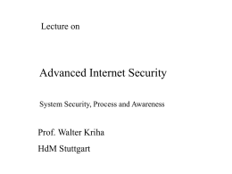 Lecture on  Advanced Internet Security System Security, Process and Awareness  Prof. Walter Kriha  HdM Stuttgart.