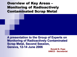 Overview of Key Areas – Monitoring of Radioactively Contaminated Scrap Metal  A presentation to the Group of Experts on Monitoring of Radioactively Contaminated Scrap Metal,
