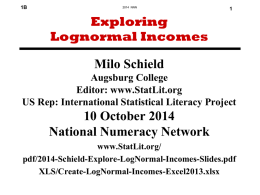 1B  2014 NNN  Exploring Lognormal Incomes Milo Schield Augsburg College Editor: www.StatLit.org US Rep: International Statistical Literacy Project  10 October 2014 National Numeracy Network www.StatLit.org/ pdf/2014-Schield-Explore-LogNormal-Incomes-Slides.pdf XLS/Create-LogNormal-Incomes-Excel2013.xlsx.