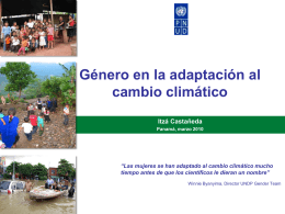 Género en la adaptación al cambio climático Itzá Castañeda Panamá, marzo 2010  “Las mujeres se han adaptado al cambio climático mucho tiempo antes de que.