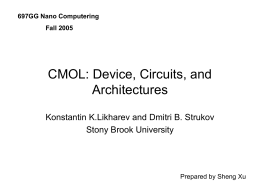 697GG Nano Computering Fall 2005  CMOL: Device, Circuits, and Architectures Konstantin K.Likharev and Dmitri B.