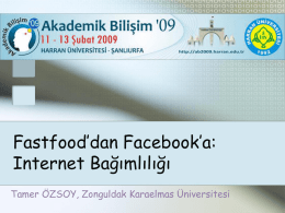 Fastfood’dan Facebook’a: Internet Bağımlılığı Tamer ÖZSOY, Zonguldak Karaelmas Üniversitesi İçerik • Özet • Internet hastalıkları • Facebook bağımlılığı • Kendi Profilim • Fastfood kültürü • Tehlikenin neresindeyiz? • Öneriler •