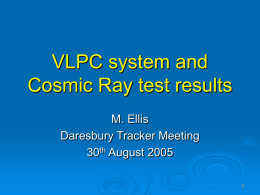 VLPC system and Cosmic Ray test results M. Ellis Daresbury Tracker Meeting 30th August 2005