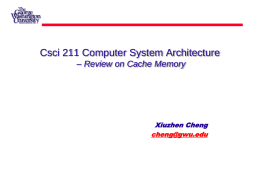 Csci 211 Computer System Architecture – Review on Cache Memory  Xiuzhen Cheng cheng@gwu.edu.
