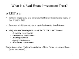 What is a Real Estate Investment Trust? A REIT is a: • Publicly or privately held company that that owns real estate.