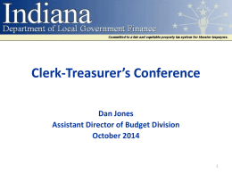 Clerk-Treasurer’s Conference Dan Jones Assistant Director of Budget Division October 2014 Introduction • Updates: • 18 Counties had submitted Certified Net Assessed Values by the statutory.