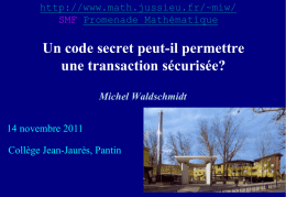 http://www.math.jussieu.fr/~miw/ SMF Promenade Mathématique  Un code secret peut-il permettre une transaction sécurisée? Michel Waldschmidt 14 novembre 2011 Collège Jean-Jaurès, Pantin.