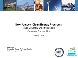New Jersey’s Clean Energy Programs Rowan University Wind Symposium Renewable Energy - Wind August 2008  Mark Valori Renewable Energy Technical Director Market Management Team.
