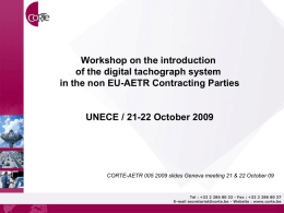 Workshop on the introduction of the digital tachograph system in the non EU-AETR Contracting Parties  UNECE / 21-22 October 2009  CORTE-AETR 005 2009 slides.