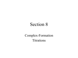 Section 8 Complex-Formation Titrations Complex-Formation Titrations General Principles • Most metal ions form coordination compounds with electron-pair donors (ligands) • Mn+ + qLm-  MLqn-mq  Kf =