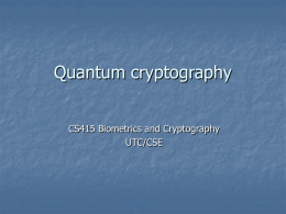 Quantum cryptography CS415 Biometrics and Cryptography UTC/CSE Introduction     Light waves are propagated as discrete particles known as photons. Polarization of the light is carried by.
