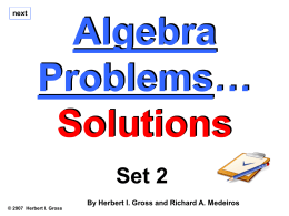 next  Algebra Problems… Solutions Set 2 © 2007 Herbert I. Gross  By Herbert I. Gross and Richard A.