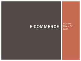 E-COMMERCE  Roy Sari Milda, ST PENGENALAN E-COMMERCE  E-Commerce adalah singkatan dari Electronic Commerce, yaitu pembelian, penjualan dan pertukaran barang atau layanan informasi secara elektronik,