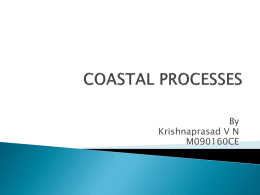 By Krishnaprasad V N M090160CE   Coastal processes are the set of mechanisms that operate along a coastline, bringing about various combinations of erosion and.