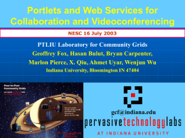 Portlets and Web Services for Collaboration and Videoconferencing NESC 16 July 2003  PTLIU Laboratory for Community Grids Geoffrey Fox, Hasan Bulut, Bryan Carpenter, Marlon Pierce,