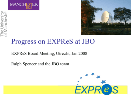 Progress on EXPReS at JBO EXPReS Board Meeting, Utrecht, Jan 2008 Ralph Spencer and the JBO team.