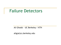 Failure Detectors  Ali Ghodsi – UC Berkeley / KTH  alig(at)cs.berkeley.edu Modeling Timing Assumptions     Tedious to model eventual synchrony (partial synchrony) Timing assumptions mostly needed to.