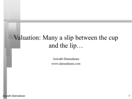 Valuation: Many a slip between the cup and the lip… Aswath Damodaran www.damodaran.com  Aswath Damodaran.
