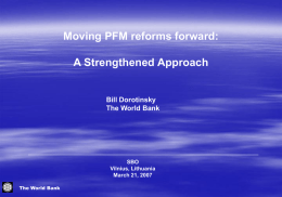 Moving PFM reforms forward: A Strengthened Approach  Bill Dorotinsky The World Bank  SBO Vilnius, Lithuania March 21, 2007 The World Bank.
