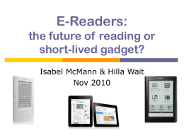 E-Readers: the future of reading or short-lived gadget? Isabel McMann & Hilla Wait Nov 2010