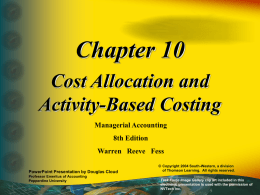 Chapter 10 Cost Allocation and Activity-Based Costing Managerial Accounting 8th Edition Warren Reeve Fess PowerPoint Presentation by Douglas Cloud Professor Emeritus of Accounting Pepperdine University  © Copyright 2004 South-Western,