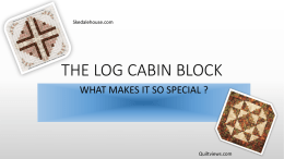 Skedalehouse.com  THE LOG CABIN BLOCK WHAT MAKES IT SO SPECIAL ?  Quiltviews.com LOG CABIN DESIGN The Log Cabin quilt design is one of the.