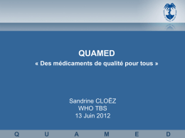 QUAMED « Des médicaments de qualité pour tous »  Sandrine CLOËZ WHO TBS 13 Juin 2012 Q  U  A  M  E  D.