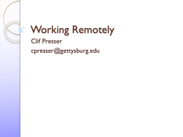 Working Remotely Clif Presser cpresser@gettysburg.edu Links   Software by course: ◦ http://cs.gettysburg.edu/~cpresser/resources/s oftware.html    Resources from today’s colloquium ◦ http://cs.gettysburg.edu/~cpresser/resources/
