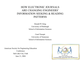 HOW ELECTRONIC JOURNALS ARE CHANGING ENGINEERS’ INFORMATION SEEKING & READING PATTERNS Donald W. King University of Pittsburgh School of Information Sciences Carol Tenopir University of Tennessee School of Information.