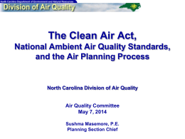 The Clean Air Act, National Ambient Air Quality Standards, and the Air Planning Process  North Carolina Division of Air Quality  Air Quality Committee May 7,